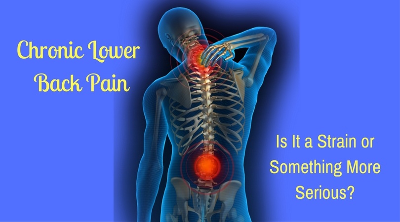 Chronic Lower Back Pain: Is It A Strain Or Something More Serious?